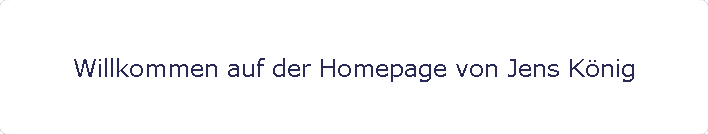 Willkommen auf der Homepage von Jens Knig